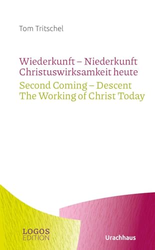 Tritschel,Wiederkunft - Niederkunft Christuswirksamkeit heute / Second Coming – Descent The Working of Christ Today (LOGOS-Edition) von Urachhaus